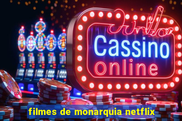 filmes de monarquia netflix